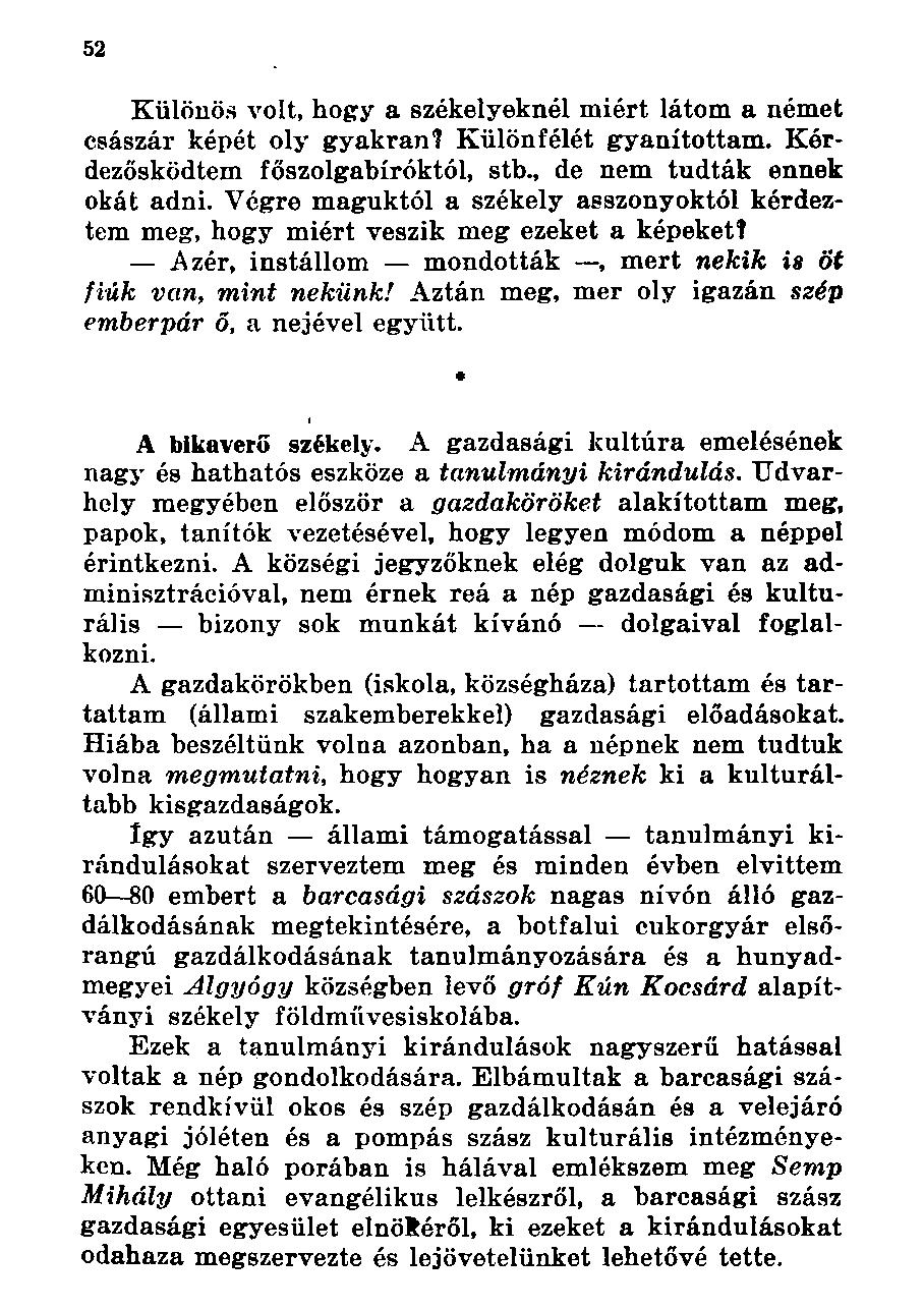 Különös volt, hogy a székelyeknél miért látom a német császár képét oly gyakran? Különfélét gyanítottam. Kérdezősködtem főszolgabíróktól, stb., de nem tudták ennek okát adni.