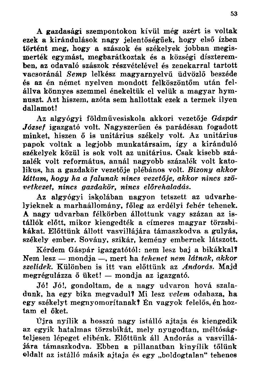 A gazdasági szempontokon kívül még azért is voltak ezek a kirándulások nagy jelentőségűek, hogy első ízben történt meg, hogy a szászok és székelyek jobban megismerték egymást, megbarátkoztak és a