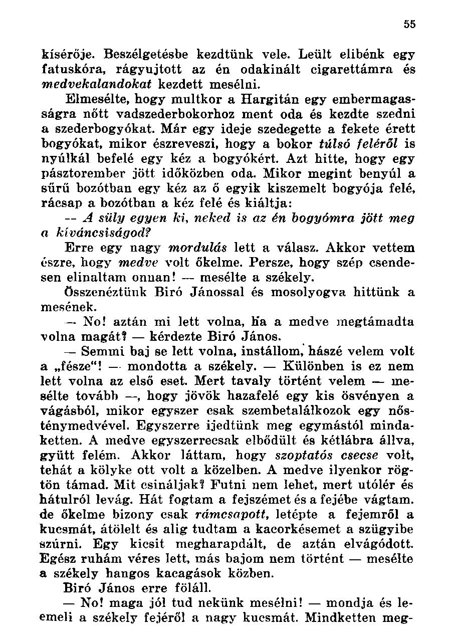 kísérője. Beszélgetésbe kezdtünk vele. Leült elibénk egy fatuskóra, rágyújtott az én odakínált cigarettámra és medvekalandokat kezdett mesélni.