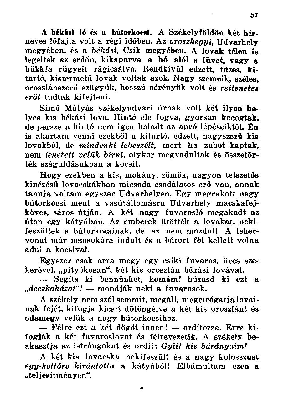 A békási ló és a bútorkocsi. A Székelyföldön két hírneves lófajta volt a régi időben. Az oroszhegyi, Udvarhely megyében, és a békási, Csík megyében.