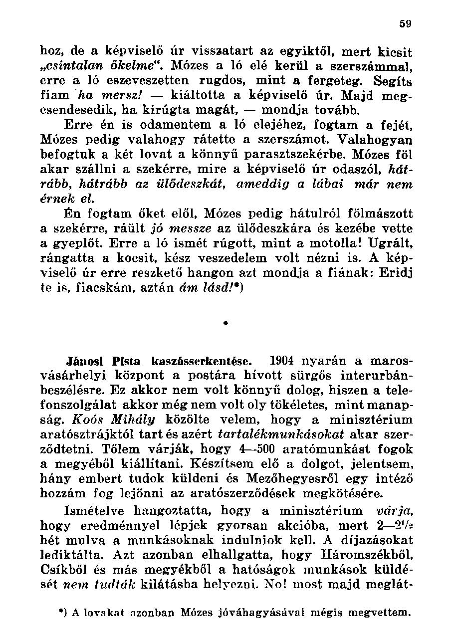 hoz, de a képviselő úr visszatart az egyiktói, mert kicsit icsintalan őkelmemózes a ló elé kerül a szerszámmal, erre a ló eszeveszetten rugdos, mint a fergeteg. Segíts fiam ha mersz!