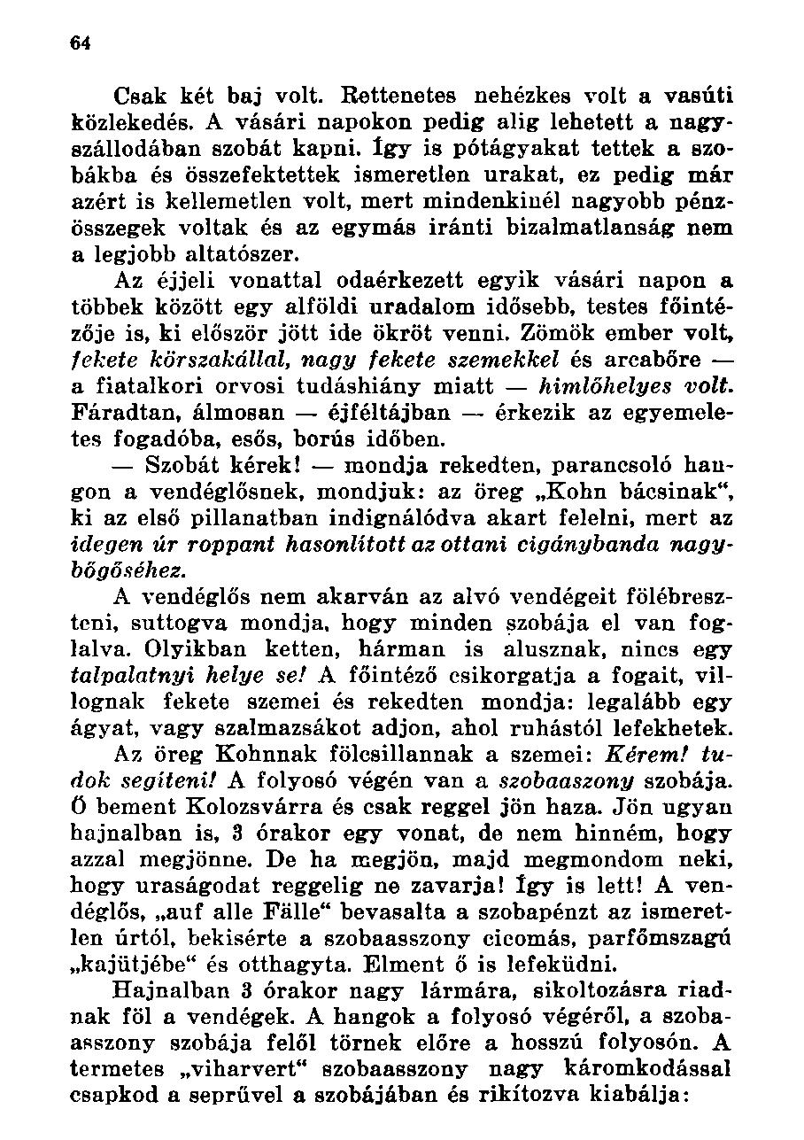 Csak két baj volt. Rettenetes nehézkes volt a vasúti közlekedés. A vásári napokon pedig alig lehetett a nagyszállodában szobát kapni.