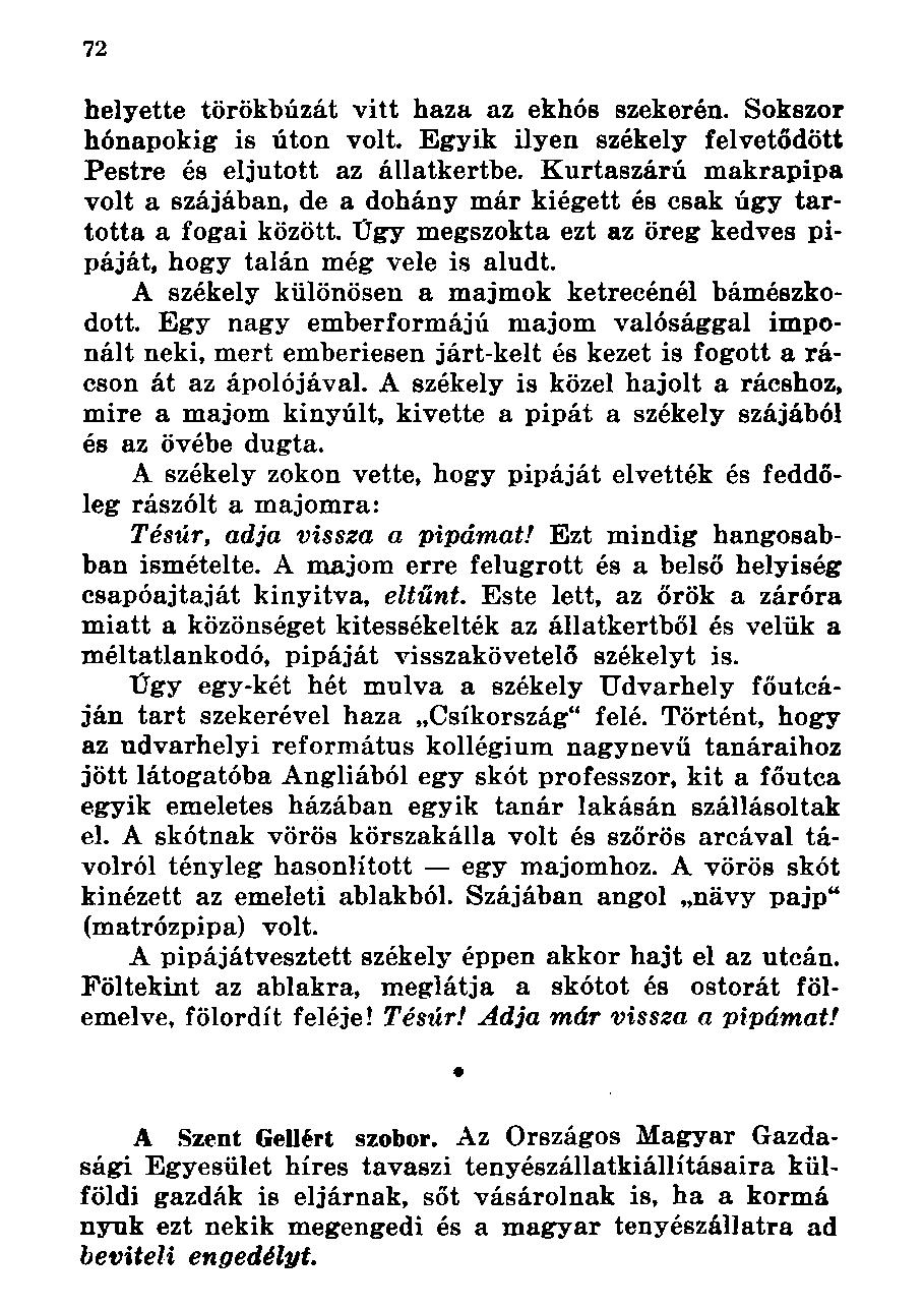 helyette törökbúzát vitt haza az ekhós szekerén. Sokszor hónapokig is úton volt. Egyik ilyen székely felvetődött Pestre és eljutott az állatkertbe.