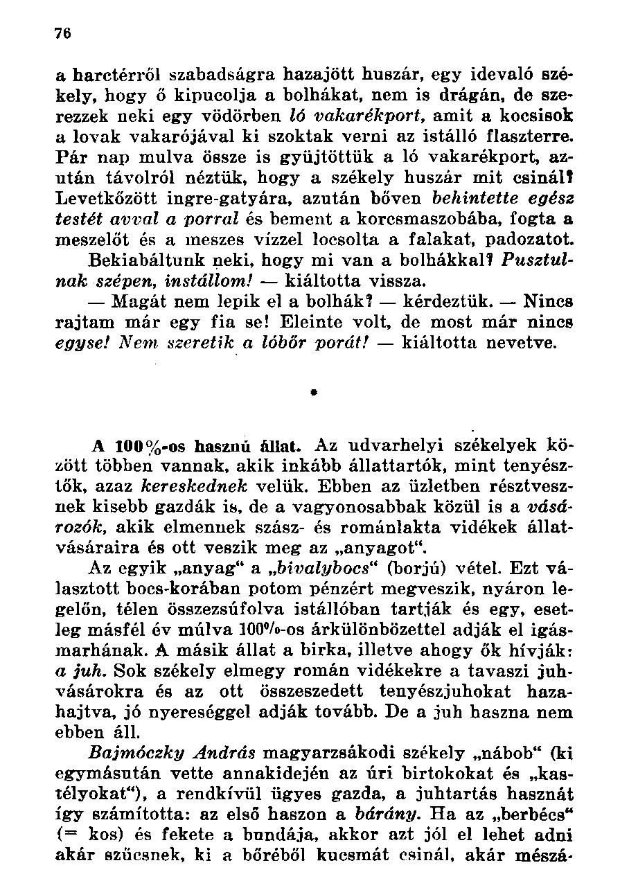 a harctérről szabadságra hazajött huszár, egy idevaló székely, hogy ő kipucolja a bolhákat, nem is drágán, de szerezzek neki egy vödörben ló vakarékport, amit a kocsisok a lovak vakarójával ki