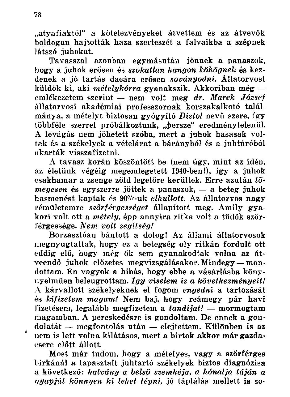 atyafiaktól" a kötelezvényeket átvettem és az átvevők boldogan hajtották haza szerteszét a falvaikba a szépnek látszó juhokat.