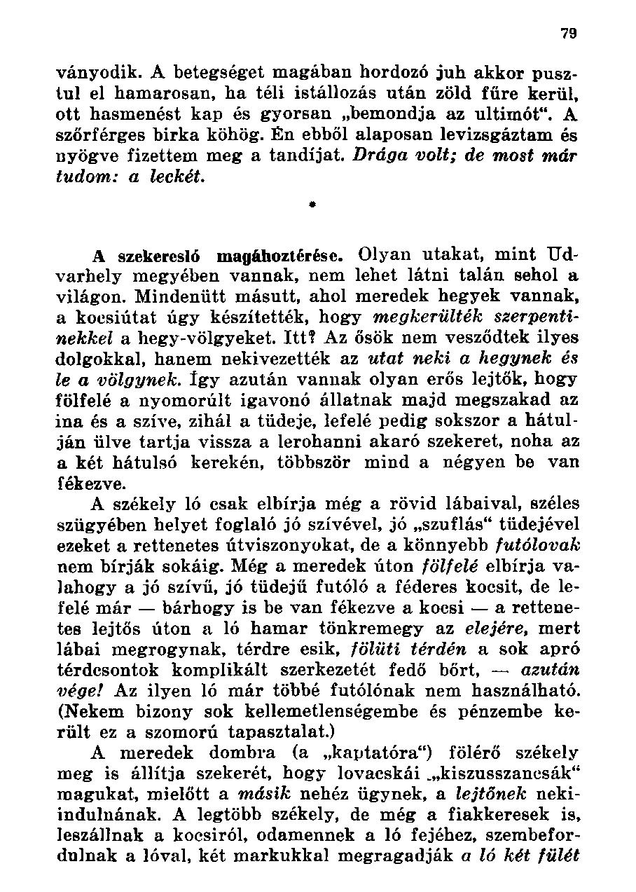 ványodik. A betegséget magában hordozó juh akkor pusztul el hamarosan, ha téli istállozás után zöld fűre kerül, ott hasmenést kap és gyorsan bemondja az ultimót". A szőrférges birka köhög.