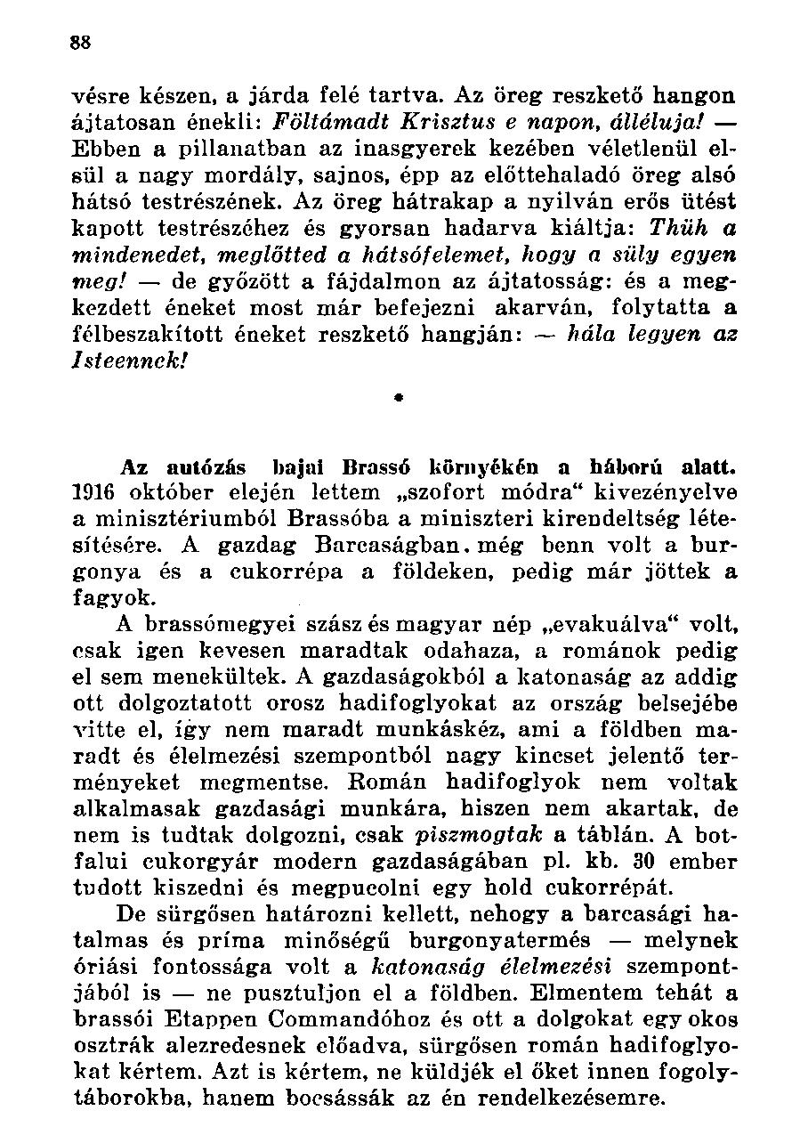 vésre készen, a járda felé tartva. Az öreg reszkető hangon ájtatosan énekli: Föltámadt Krisztus e napon, álléluja!