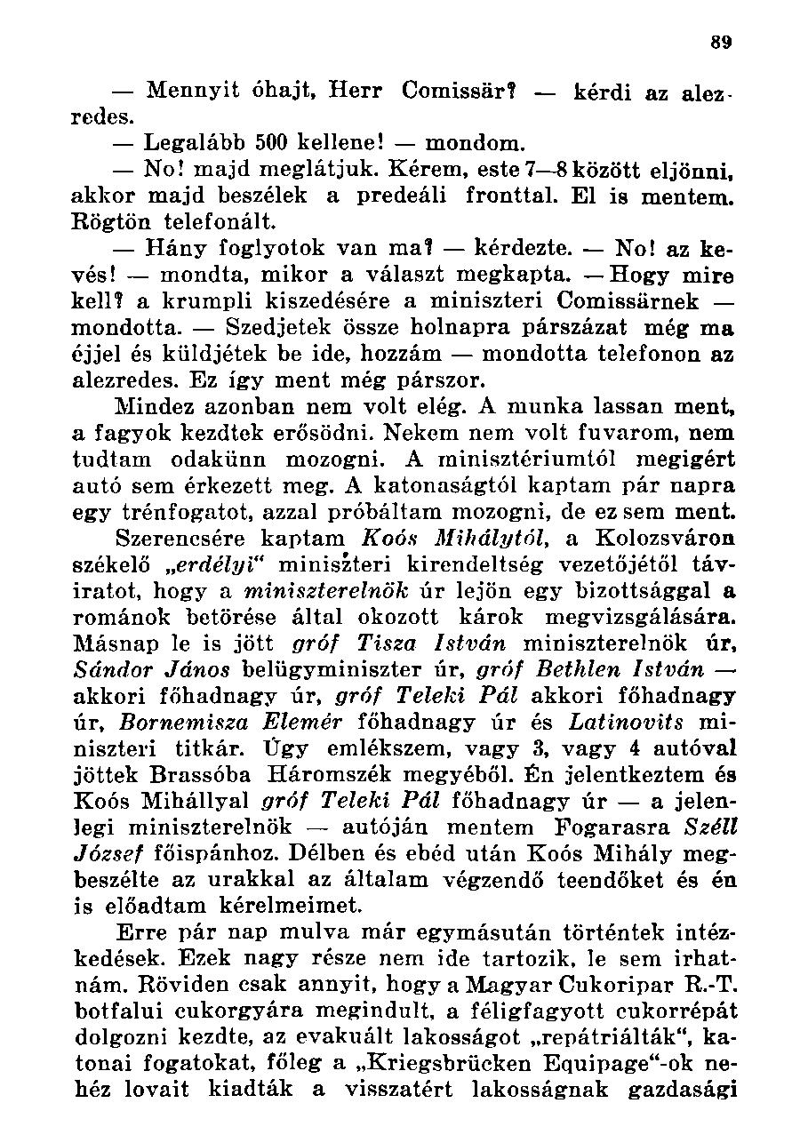 Mennyit óhajt, Herr Comissár? kérdi az alezredes. Legalább 500 kellene! mondom. No! majd meglátjuk. Kérem, este7 8között eljönni, akkor majd beszélek a predeáli fronttal. El is mentem.