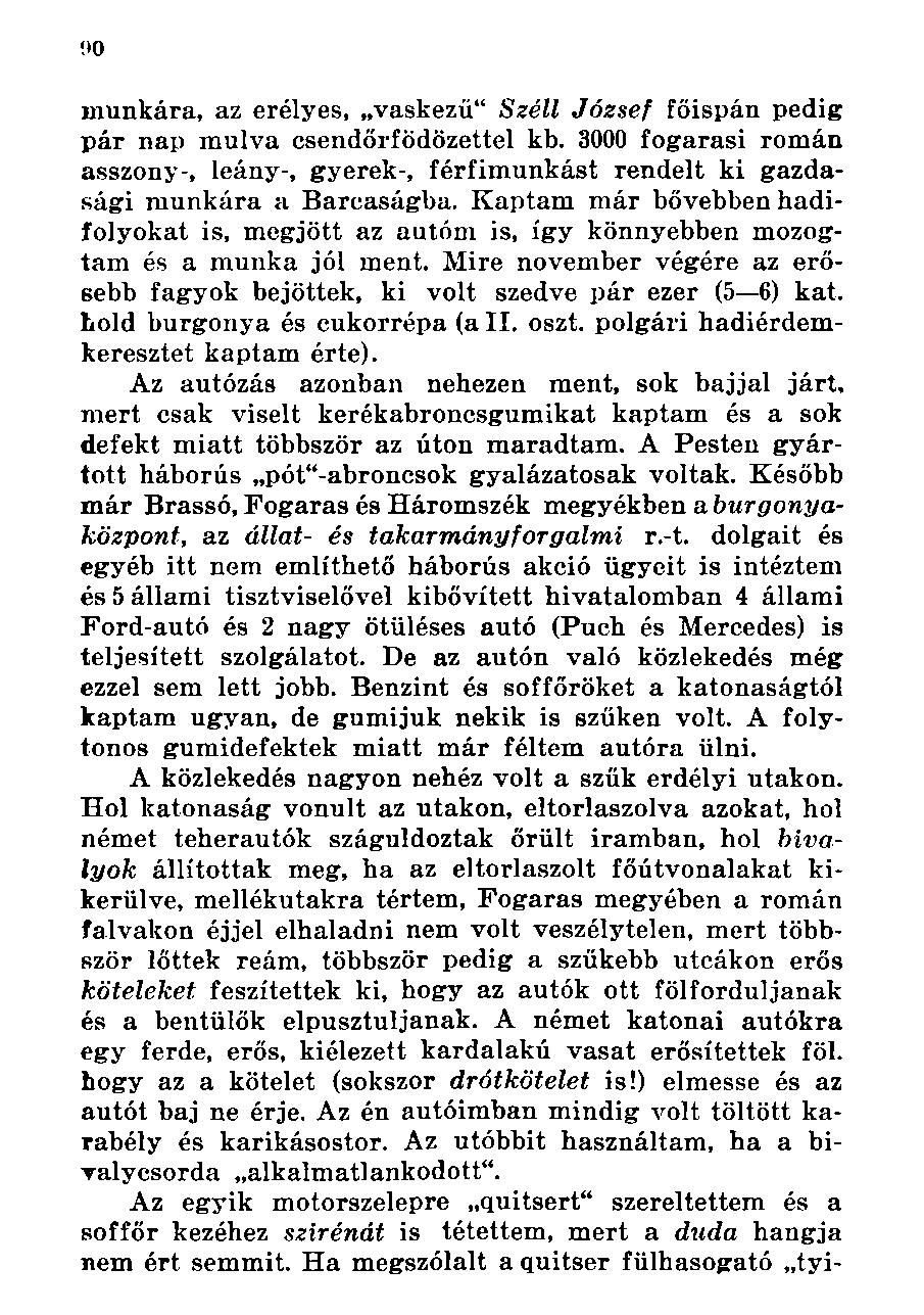 munkára, az erélyes, vaskezű" Széli József főispán pedig pár nap múlva csendőrfödözettel kb. 3000 fogarasi román asszony-, leány-, gyerek-, férfimunkást rendelt ki gazdasági munkára a Barcaságba.