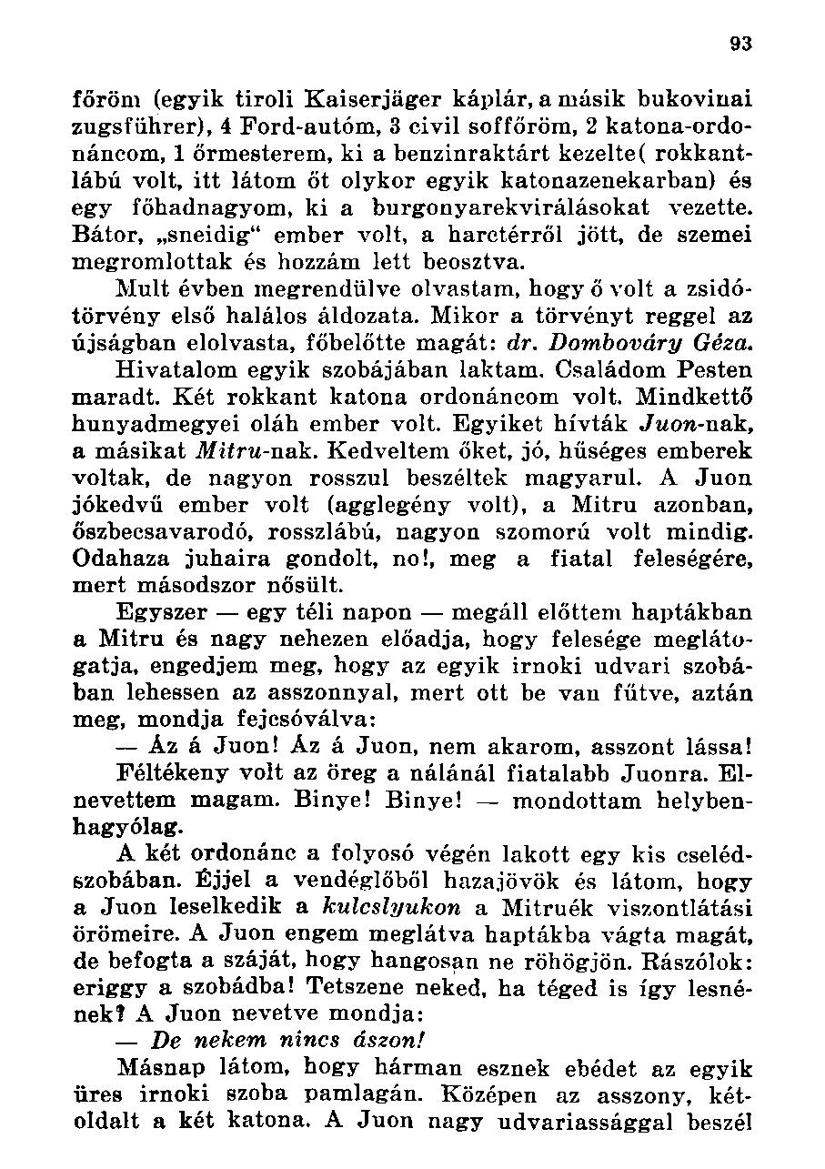 főröm (egyik tiroli Kaiserjáger káplár, a másik bukovinai zugsführer), 4 Ford-autóm, 3 civil soffőröm, 2 katona-ordonáncom, 1 őrmesterem, ki a benzinraktárt kezelte( rokkantlábú volt, itt látom őt