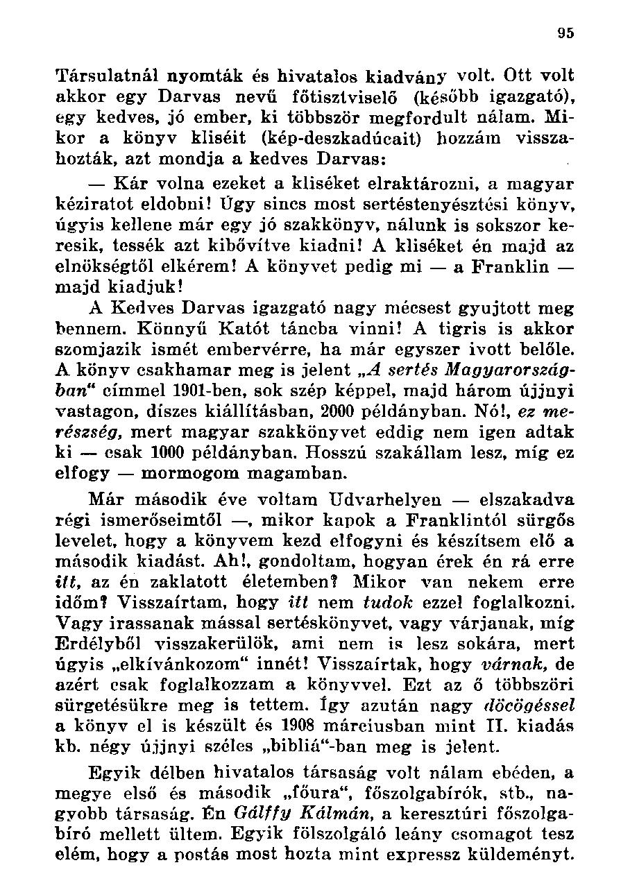 Társulatnál nyomták és hivatalos kiadvány volt. Ott volt akkor egy Darvas nevű főtisztviselő (később igazgató), egy kedves, jó ember, ki többször megfordult nálam.
