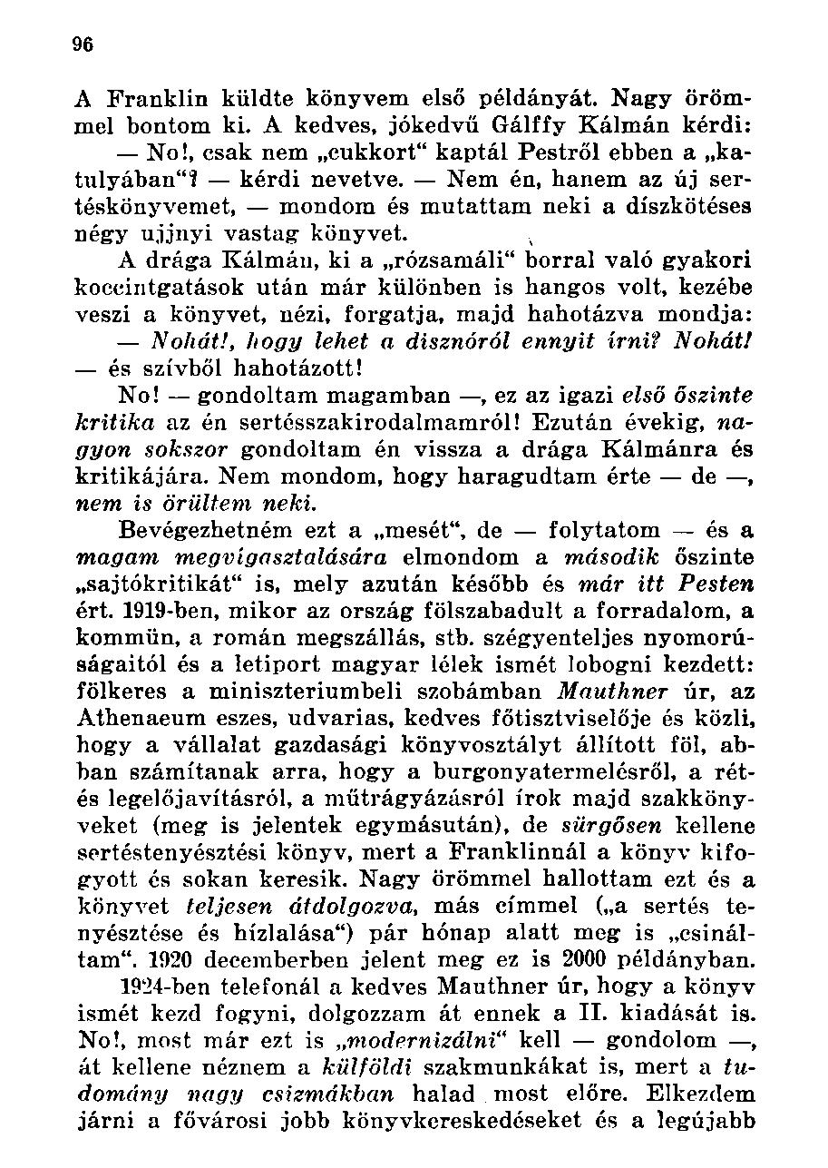 A Franklin küldte könyvem első példányát. Nagy örömmel bontom ki. A kedves, jókedvű Gálffy Kálmán kérdi: No!, csak nem cukkort" kaptál Pestről ebben a katulyában"? kérdi nevetve.
