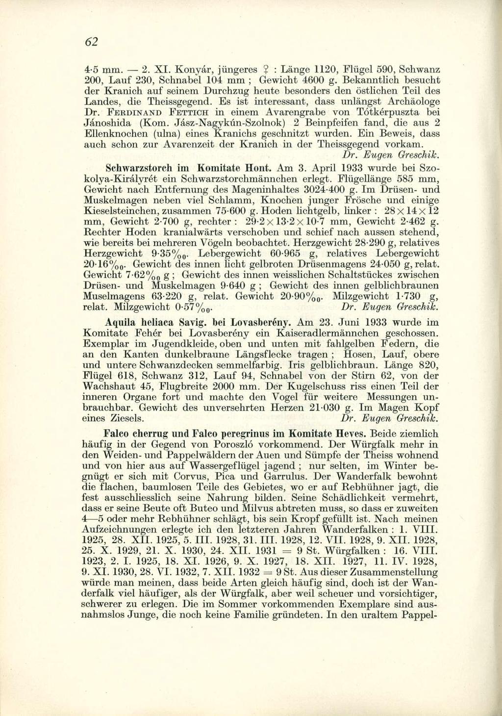 4-5 mm. 2. XI. Konyár, jüngeres? : Lángé 1120, Flügel 590, Schwanz 200, Lauf 230, Schnabel 104 mm ; Gewicht 4600 g.