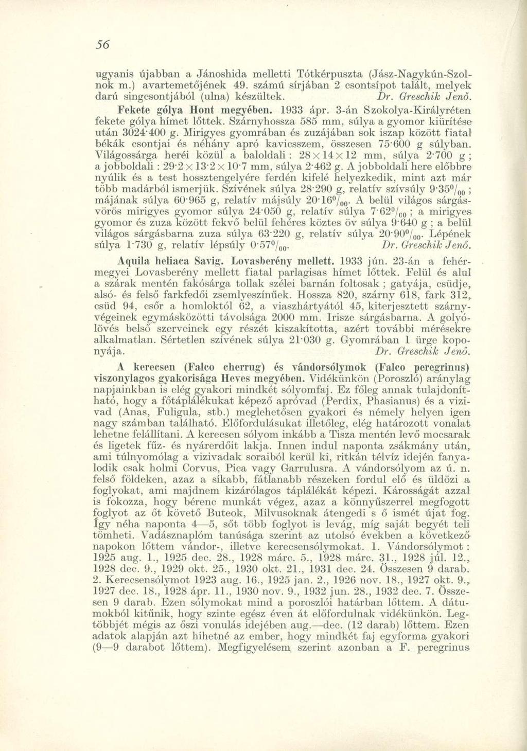 ugyanis újabban a Jánoshida melletti Tótkérpuszta (Jász-Nagykún-Szolnok m.) avartemetőjének 49. számú sírjában 2 csontsípot talált, melyek darú singcsontjából (ulna) készültek. Dr. Greschik Jenő.