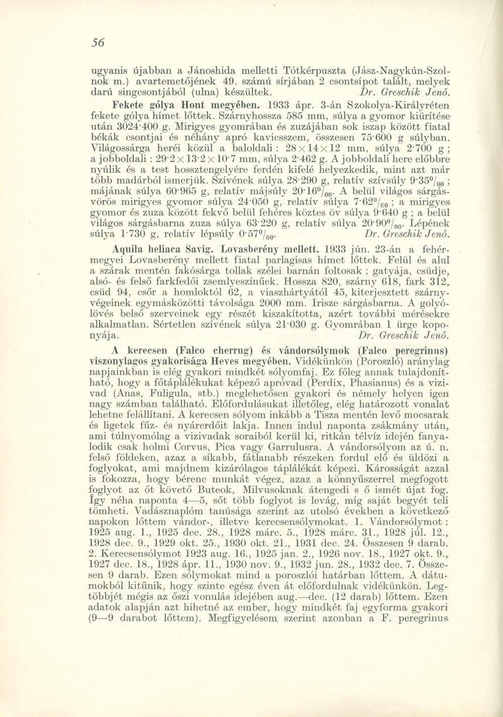 ugyanis újabban a Jánoshida melletti Tótkérpuszta (Jász-Nagykún-Szolnok m.) avartemetőjének 49. számú sírjában 2 csontsípot talált, melyek darú singcsontjából (ulna) készültek. Dr. Greschik Jenő.