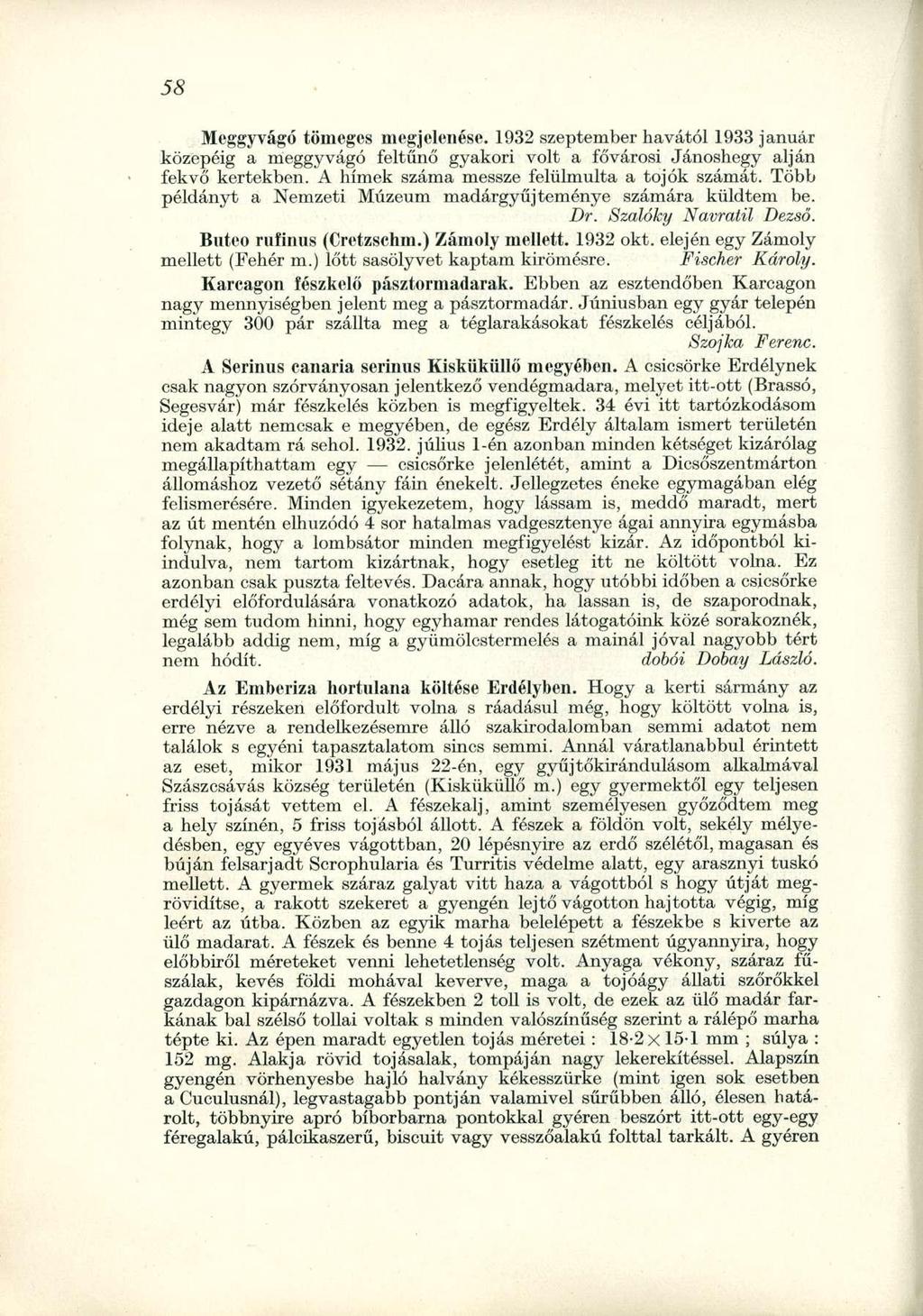 Meggyvágó tömeges megjelenése. 1932 szeptember havától 1933 január közepéig a meggyvágó feltűnő gyakori volt a fővárosi Jánoshegy alján fekvő kertekben. A hímek száma messze felülmulta a tojók számát.