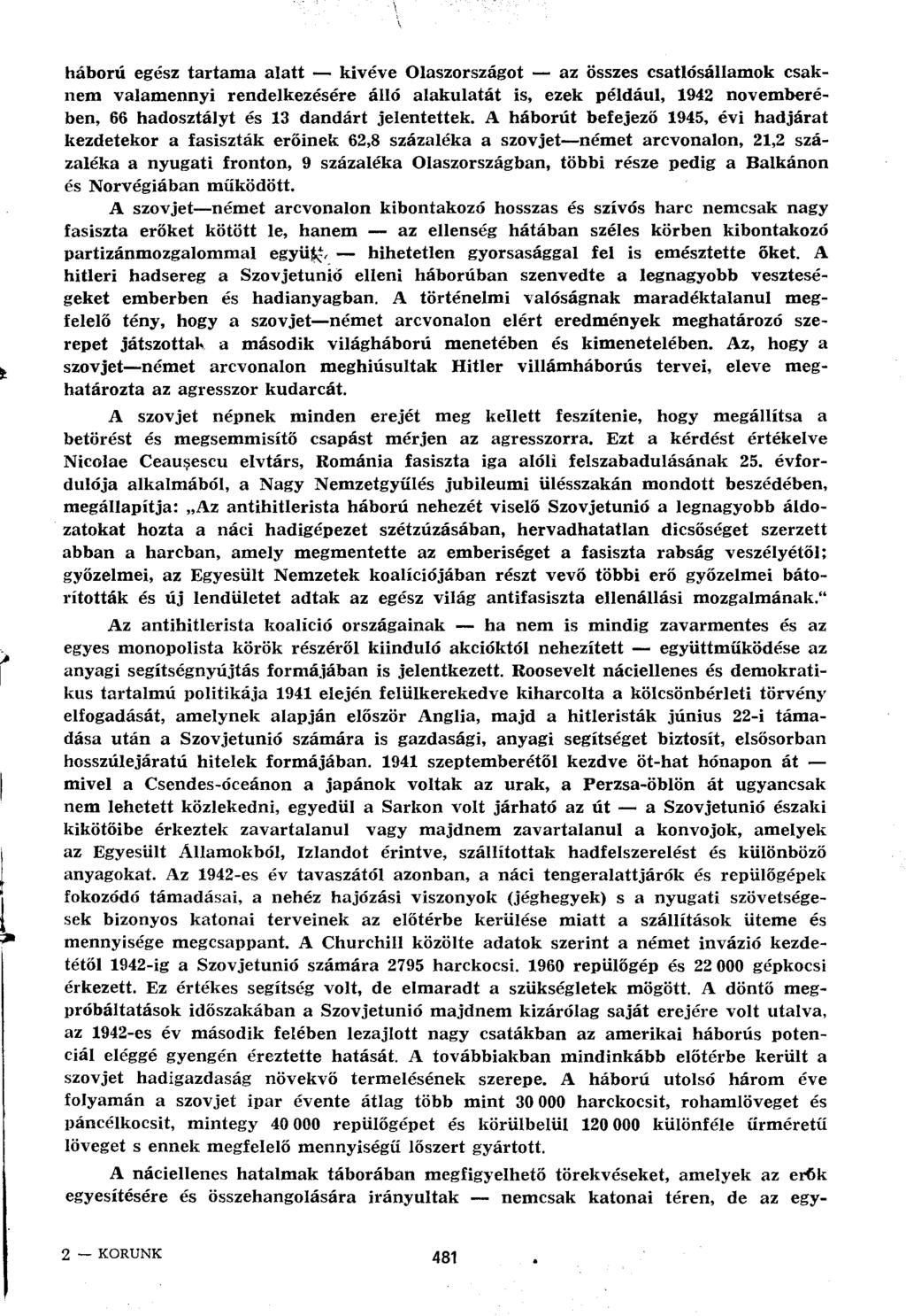 háború egész tartama alatt kivéve Olaszországot az összes csatlósállamok csaknem valamennyi rendelkezésére álló alakulatát is, ezek például, 1942 novemberében, 66 hadosztályt és 13 dandárt