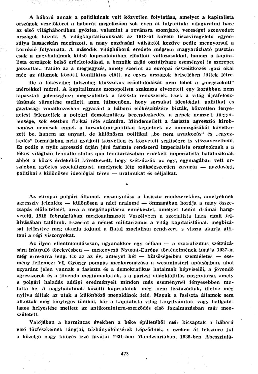 A háború annak a politikának volt közvetlen folytatása, amelyet a kapitalista országok vezetőkörei a háborút megelőzően sok éven át folytattak: világuralmi harc az első világháborúban győztes,