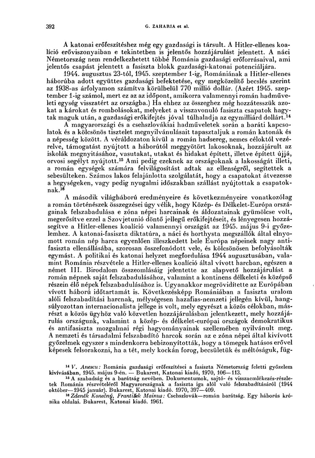 392 G. ZAHARIA et al. A katonai erőfeszítéshez még egy gazdasági is társult. A Hitler-ellenes koalíció erőviszonyaiban e tekintetben is jelentős hozzájárulást jelentett.