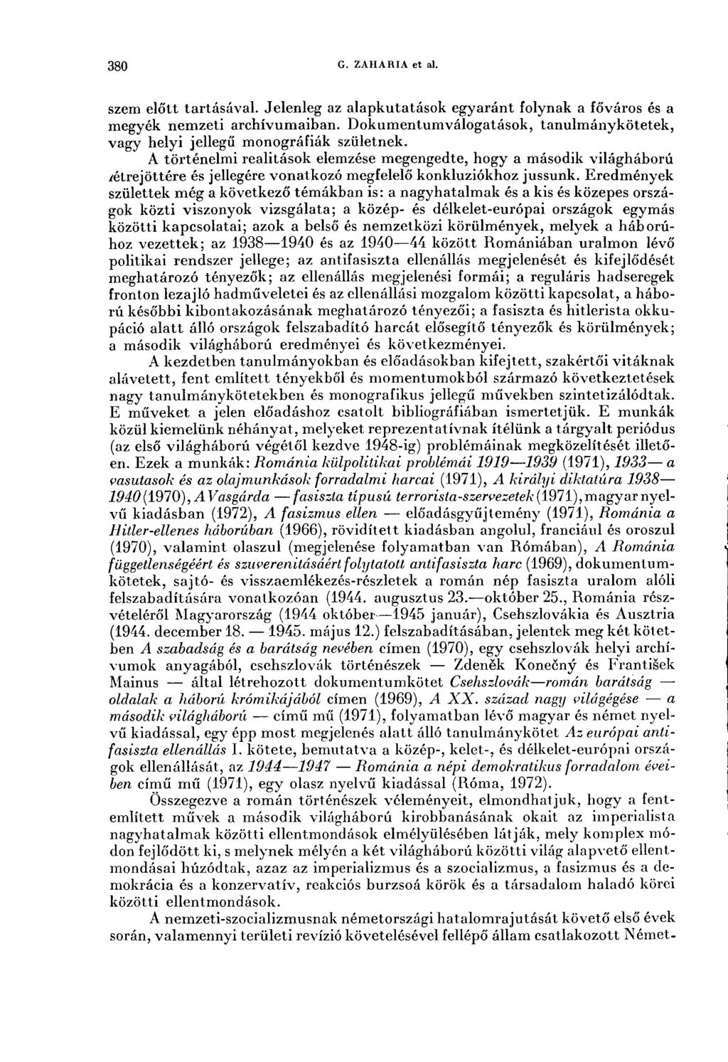 380 G. ZAHARIA et al. szem előtt tartásával. Jelenleg az alapkutatások egyaránt folynak a főváros és a megyék nemzeti archívumaiban.