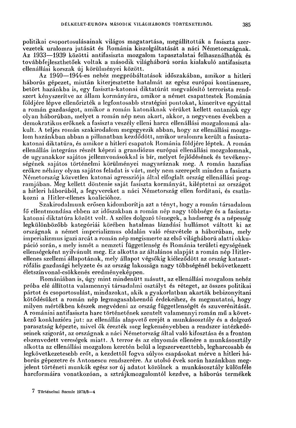 DÉLKELET-EURÓ ['Л MÁSODIK VILÁGHÁBORÚS TÖRTÉNETEIRŐL 385 politikai csoportosulásainak világos magatartása, megállították a fasiszta szervezetek uralomra jutását és Románia kiszolgáltatását a náci