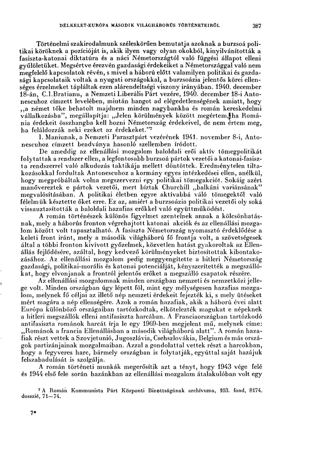 DÉLKELET-EURÓPA MÁSODIK VILÁGHÁBORÚS TÖRTÉNETEIRŐL 387 Történelmi szakirodalmunk széleskörűen bemutatja azoknak a burzsoá politikai köröknek a pozícióját is, akik ilyen vagy olyan okokból,