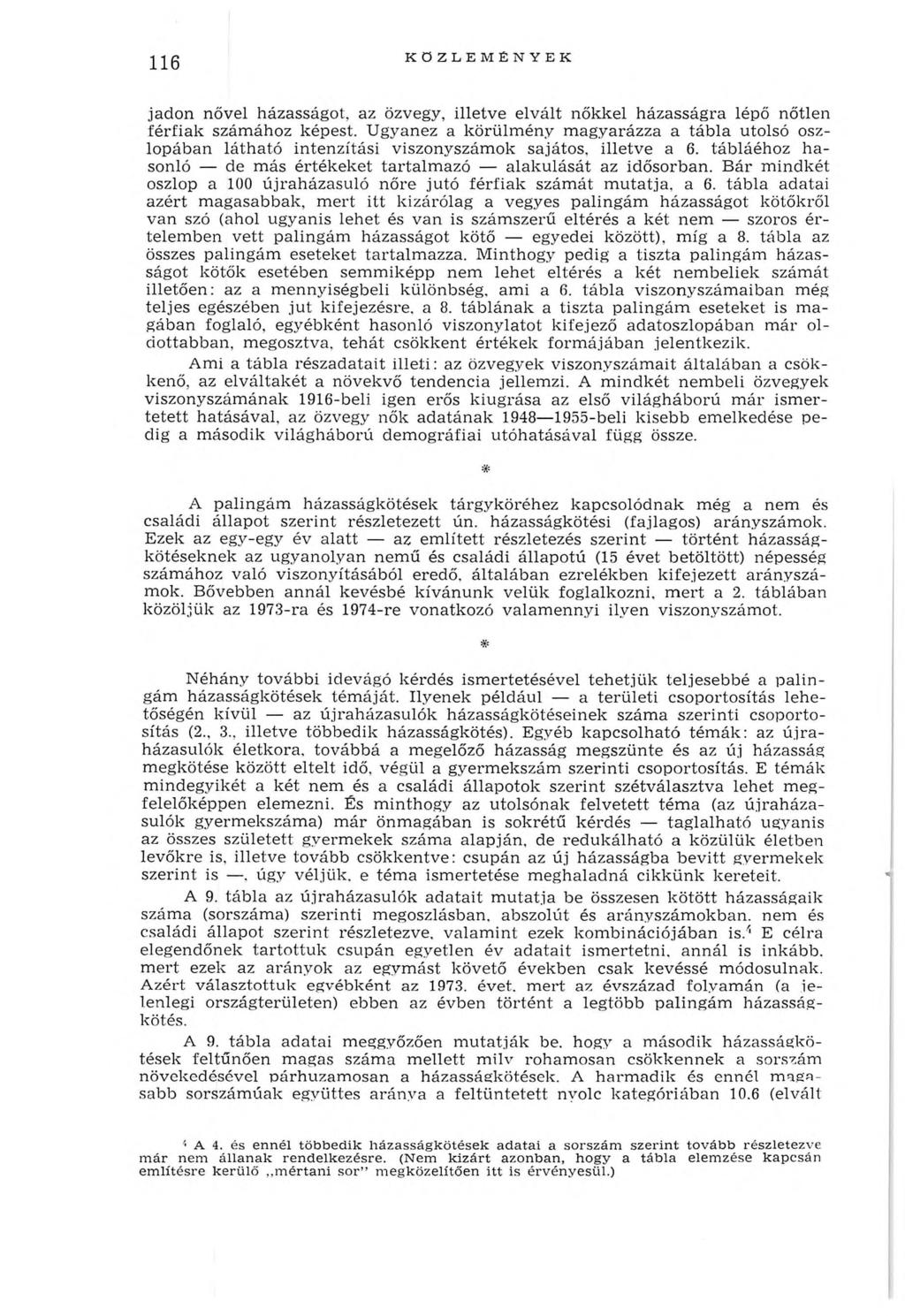 116 KÖZLEMÉNYEK jadon nővel házasságot, az özvegy, illetve elvált nőkkel házasságra lépő nőtlen férfiak számához képest.