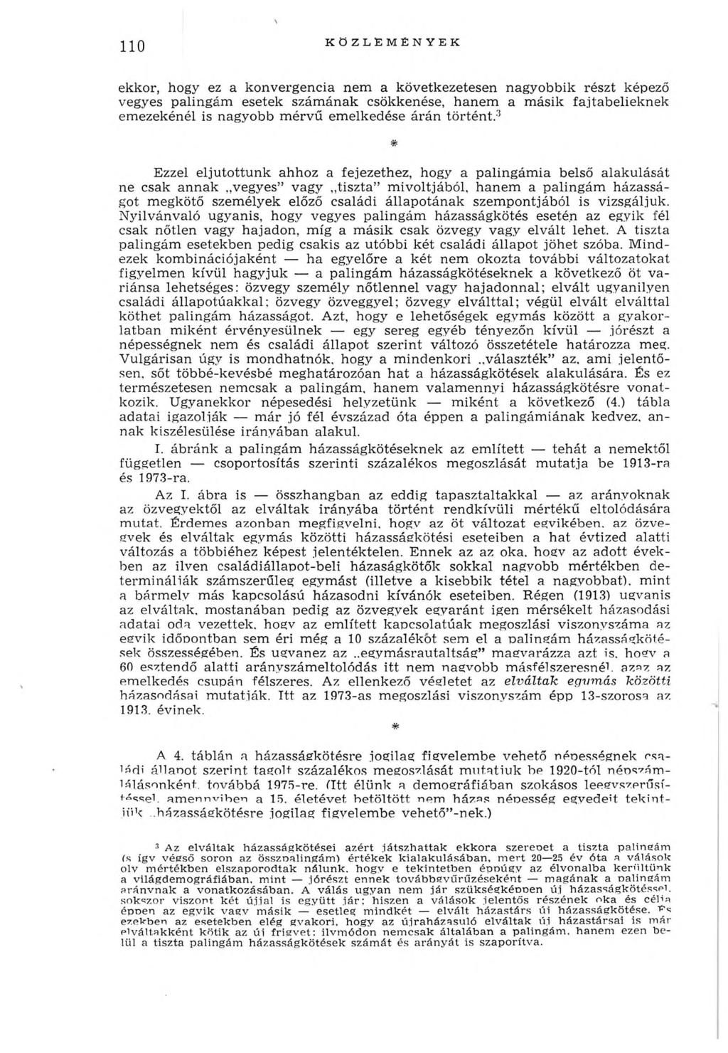 110 KÖZLEMÉNYEK ekkor, hogy ez a konvergencia nem a következetesen nagyobbik részt képező vegyes palingám esetek szám ának csökkenése, hanem a m ásik fajtabélieknek em ezekénél is nagyobb m érvű em