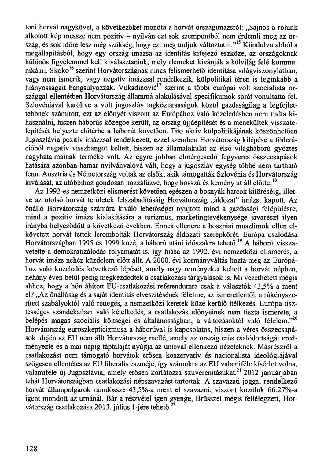 toni horvát nagykövet, a következőket mondta a horvát országimázsról: Sajnos a rólunk alkotott kép messze nem pozitív - nyilván ezt sok szempontból nem érdemli meg az ország, és sok időre lesz még