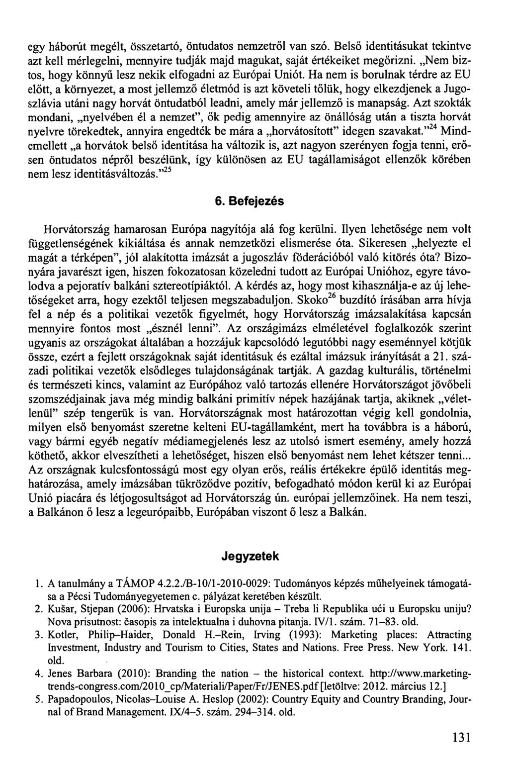 egy háborút megélt, összetartó, öntudatos nemzetről van szó. Belső identitásukat tekintve azt kell mérlegelni, mennyire tudják majd magukat, saját értékeiket megőrizni.