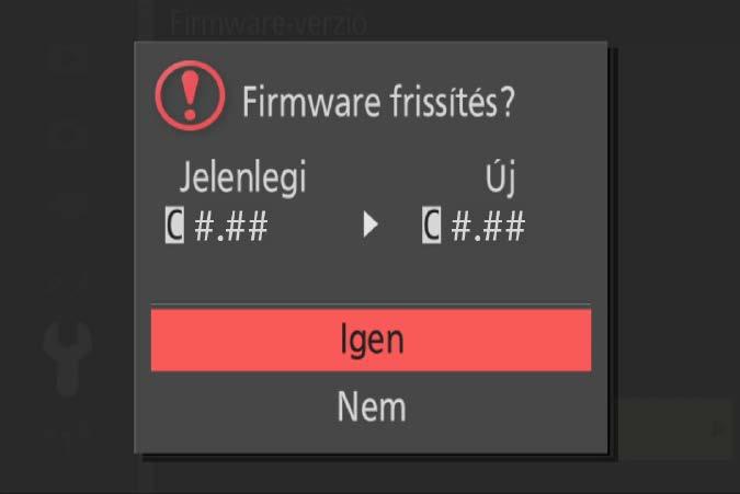 6 Megjelenik a firmware-frissítés párbeszédablaka. Válassza a Igen lehetőséget. 7 A 8 Győződjön frissítés elindul. A frissítés során kövesse a képernyőn megjelenő utasításokat.