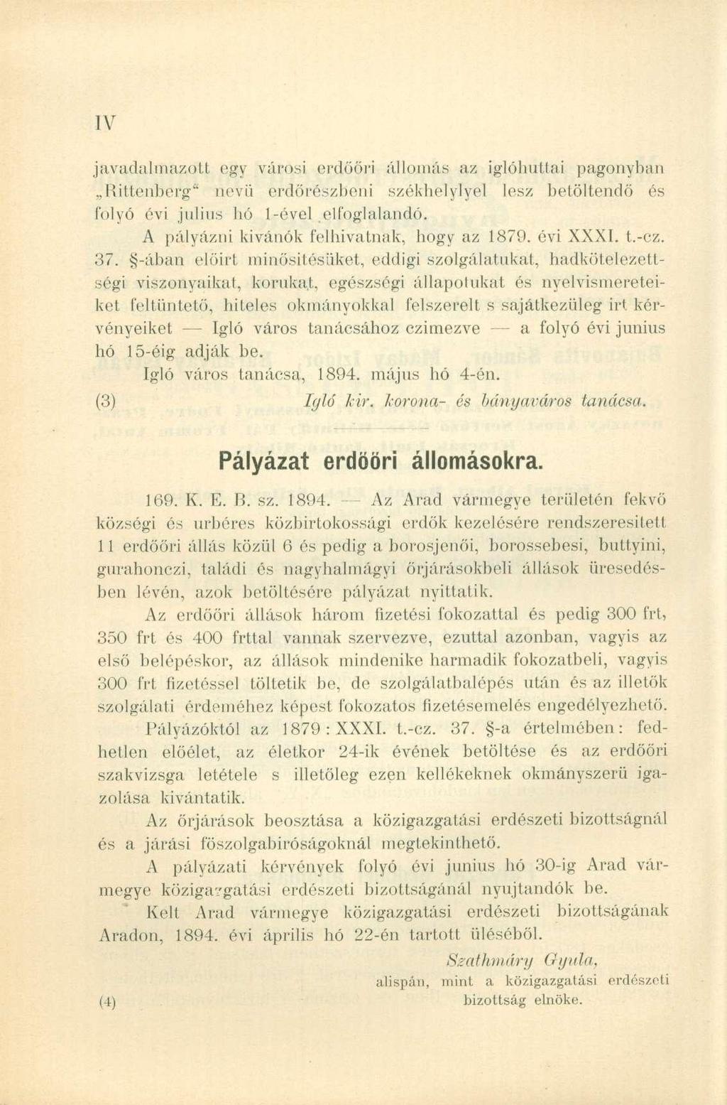 javadalmazott egy városi erdööri állomás az iglóhuttai pagonyban Bittenberg" nevű erdőrészbeni székhelyivel lesz betöltendő és folyó évi juhos hó 1-ével elfoglalandó.