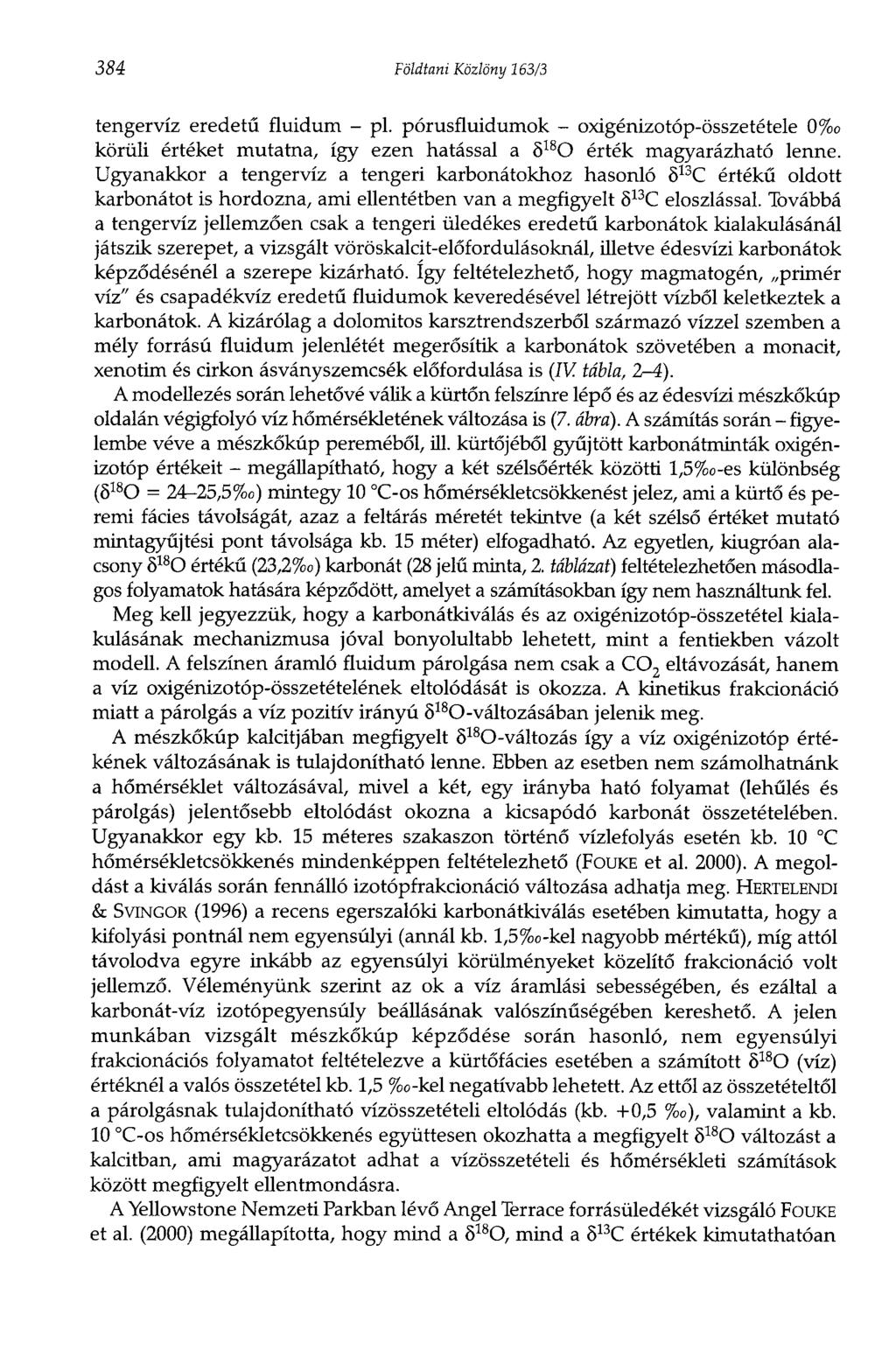 384 Földtani Közlöny 163/3 tengervíz eredetű fluidum - pl. pórusfluidumok - oxigénizotóp-összetétele 0%o körüli értéket mutatna, így ezen hatással a 5 l s O érték magyarázható lenne.