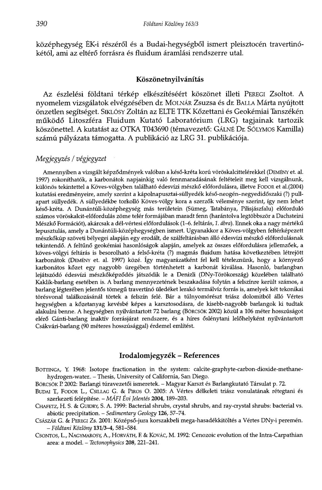 390 Földtani Közlöny 163/3 középhegység ÉK-i részéről és a Budai-hegységből ismert pleisztocén travertinókétól, ami az eltérő forrásra és fluidum áramlási rendszerre utal.