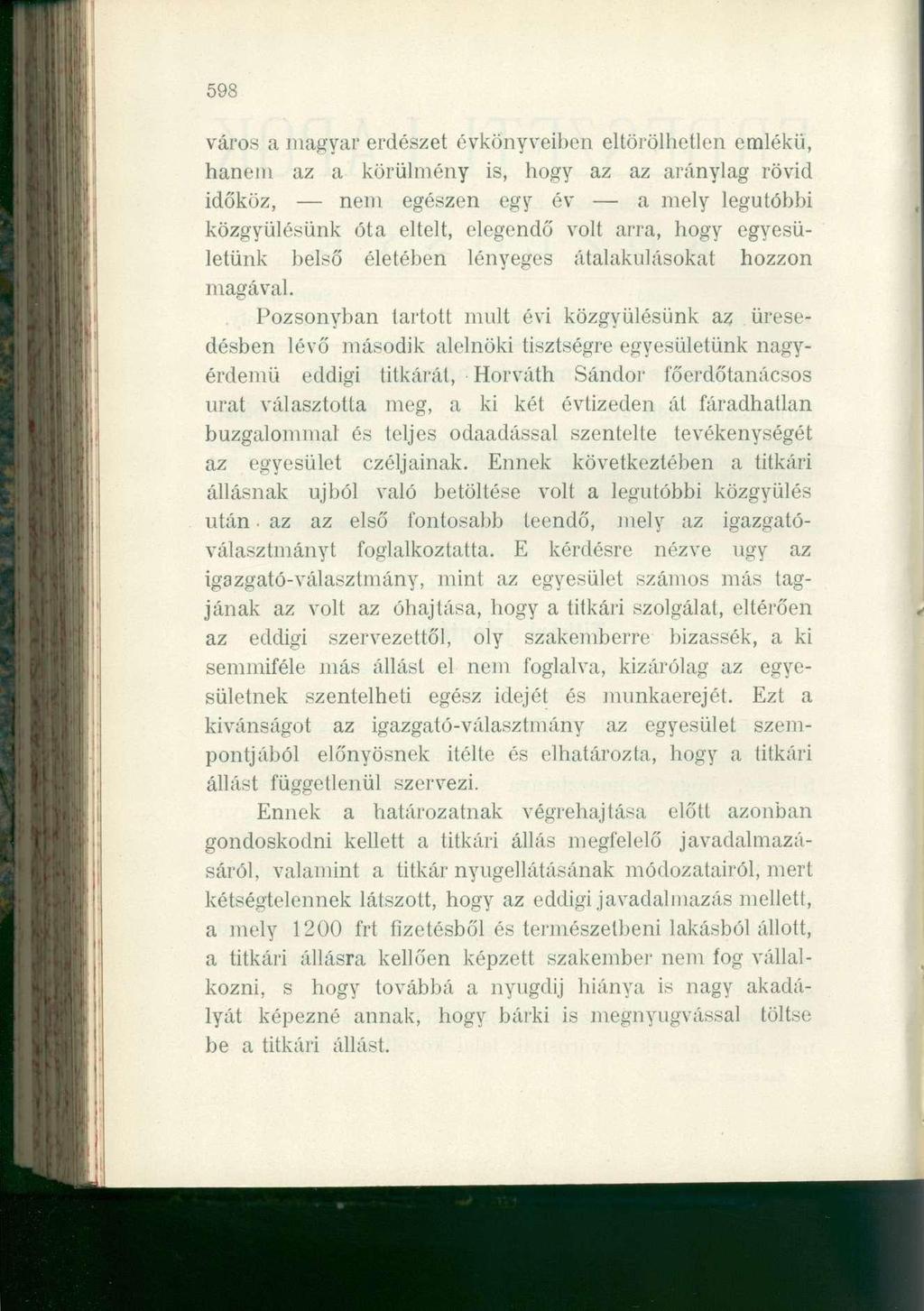 598 város a magyar erdészet évkönyveiben eltörölhetlen emlékű, hanem az a körülmény is, hogy az az aránylag rövid időköz, - nem egészen egy év a mely legutóbbi közgyűlésünk óta eltelt, elegendő volt