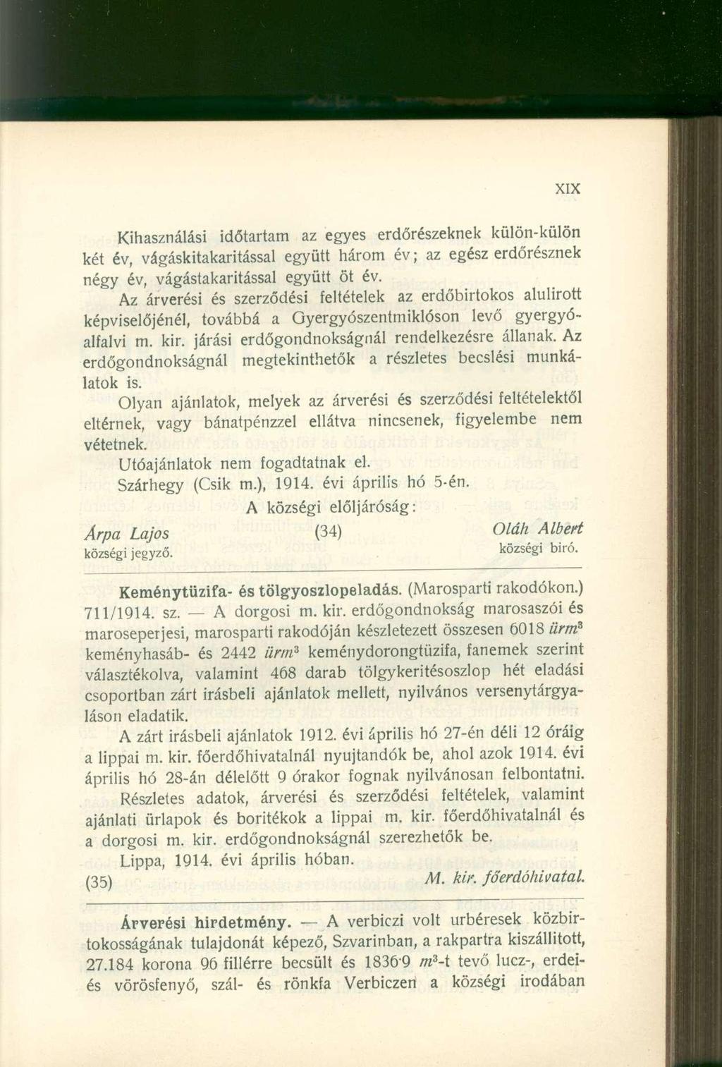 Kihasználási időtartam az egyes erdőrészeknek külön-külön két év, vágáskitakaritással együtt három év; az egész erdőrésznek négy év, vágástakaritással együtt öt év.