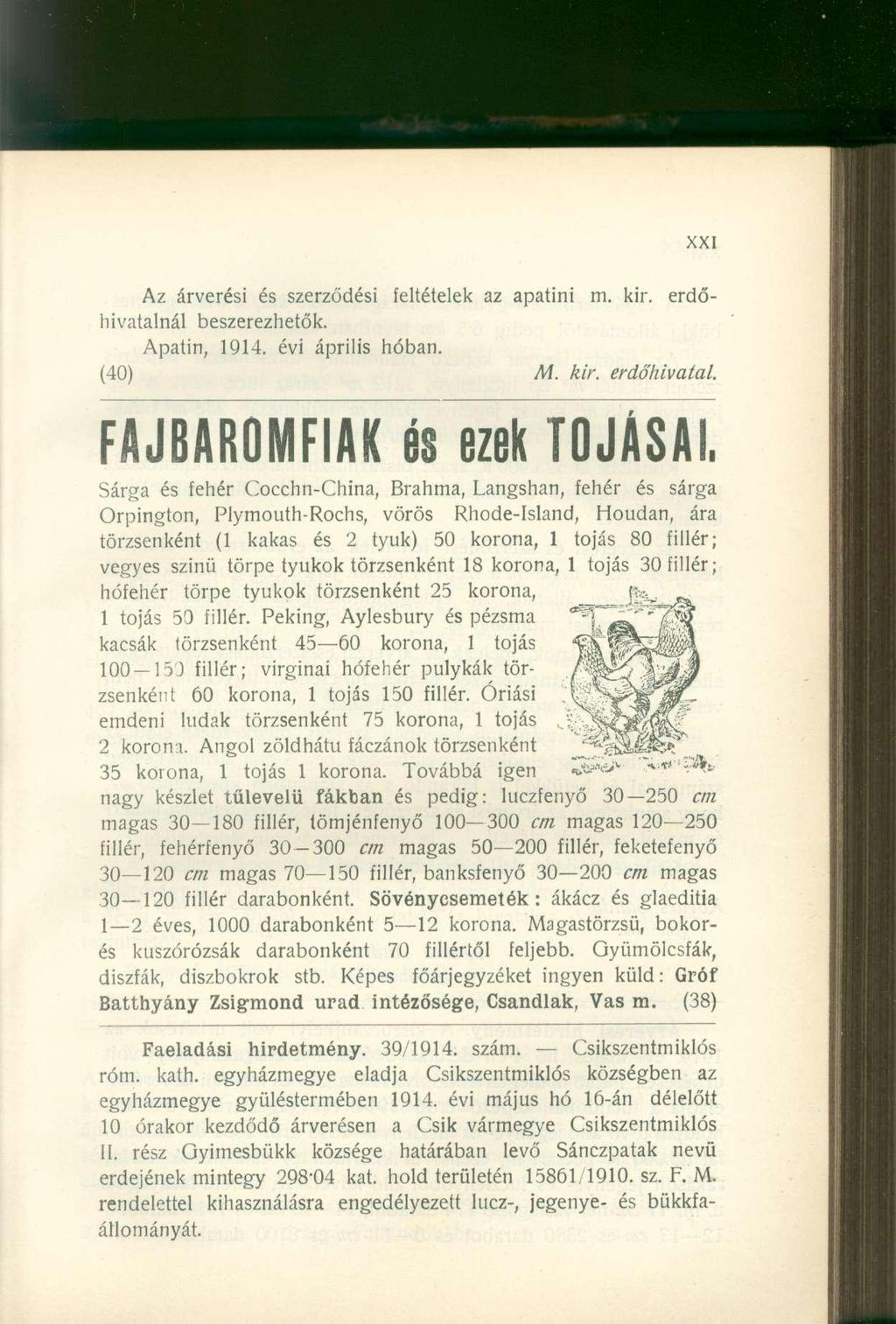 Az árverési és szerződési feltételek az apatini m. kir. erdőhivatalnál beszerezhetők. Apatin, 1914. évi április hóban. (40) M. kir. erdőhivatal. FAJBAROMFIAK e s eze k TOJÁSAI.