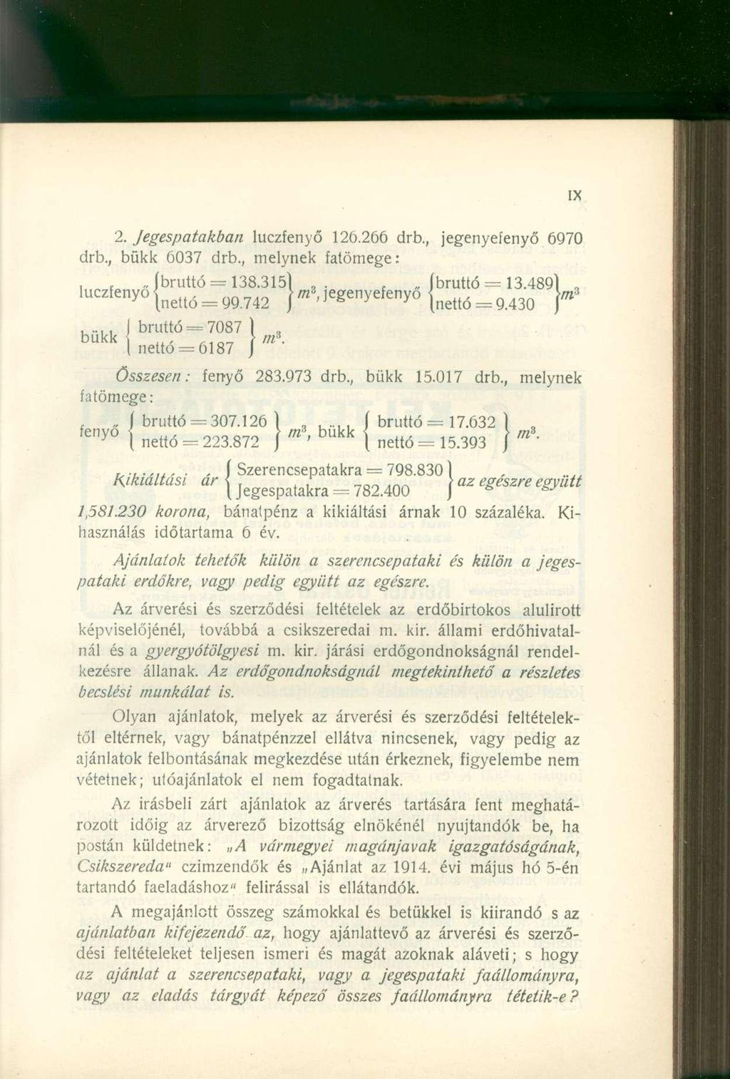 2. Jegespatakban luczfenyo 126.256 drb., jegenyefenyő 6970 drb., bükk 6037 drb., melynek fatömege:,. íbruttó = 138.3151,.. (bruttó = 13.4891. 1UCZÍeny0 inettó = 99.