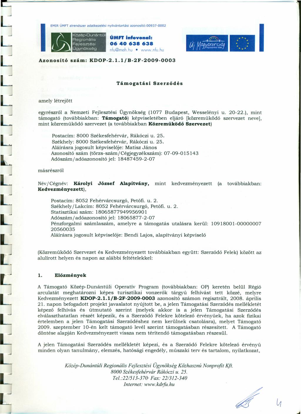 EMIR ÚMFT alrendszer adatkezelési nyilvántartási azonosító:00937-0002 Közép-Ounéntúh Reglonélis FejlesztésI Ügynökség ÚMFTin'oyonal: Azonosító szám: KDOP-2.1.1/ B-2F-2009-0003,r.;-., f)'!