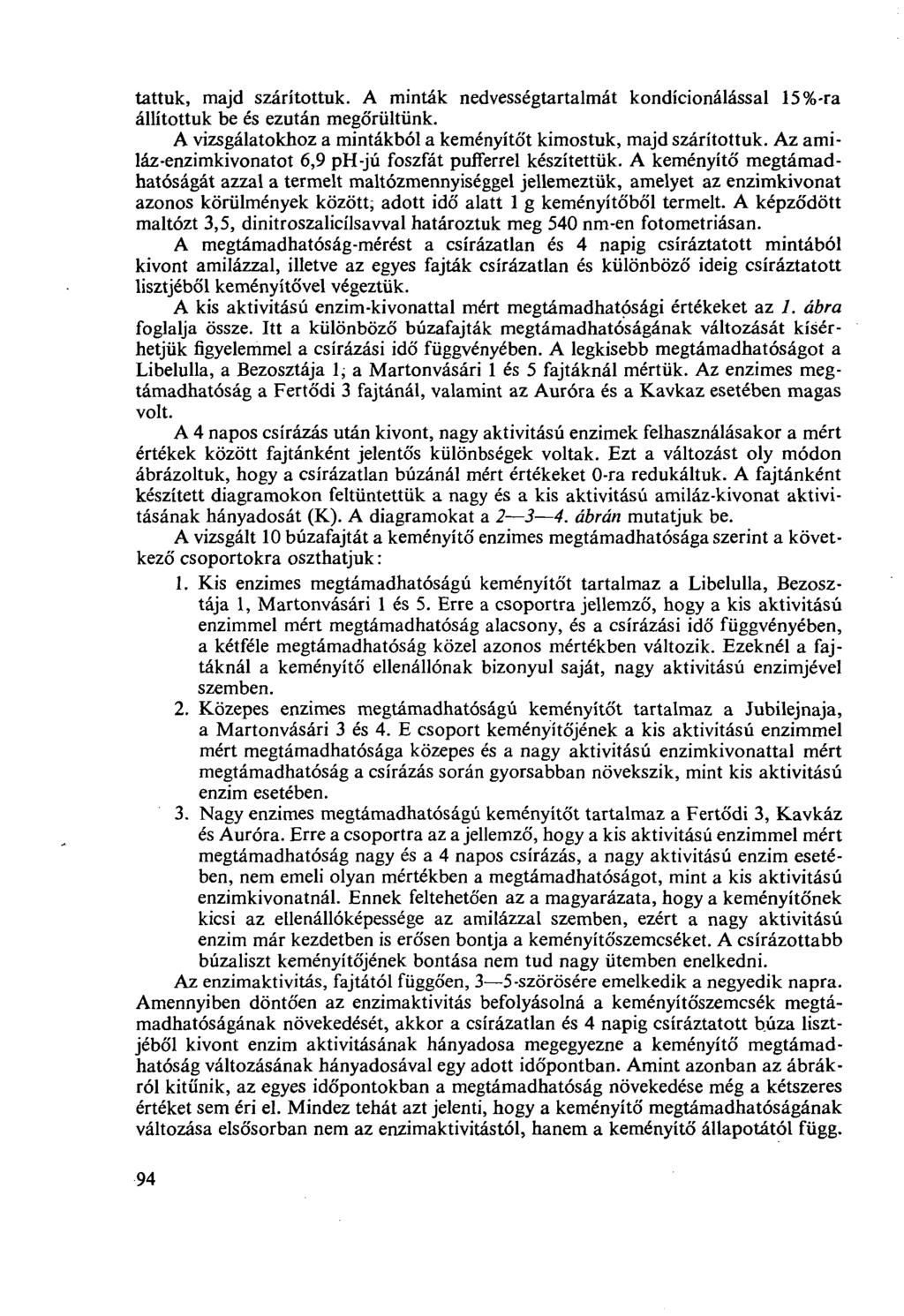 tattuk, majd szárítottuk. A minták nedvességtartalmát kondicionálással 15%-ra állítottuk be és ezután megőrültünk. A vizsgálatokhoz a mintákból a keményítőt kimostuk, majd szárítottuk.