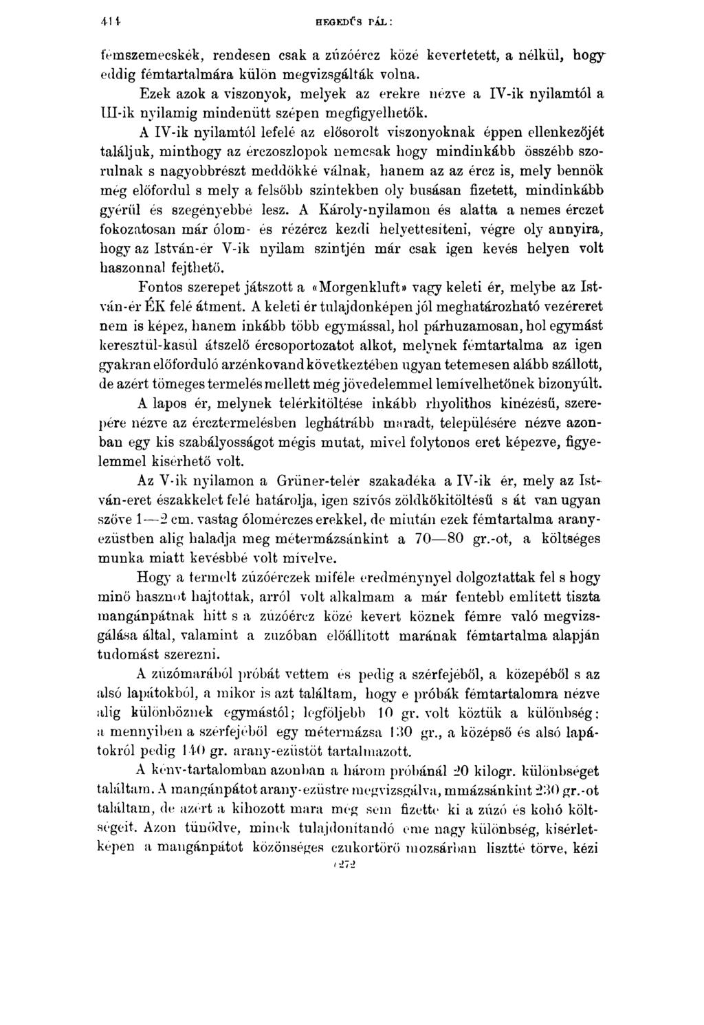 41 4 HEGEDŰS PÁL: femszemecskék, rendesen csak a zúzóércz közé kevertetett, a nélkül, hogy eddig fémtartalmára külön megvizsgálták volna.