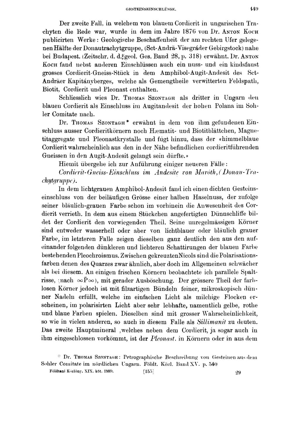 GESTEINSEINSCHLÜSSE. Der zweite Fall, in welchem von blauem Cordierit in ungarischen Tracliyten die Rede war, wurde in dem im Jahre 1876 von Dr.