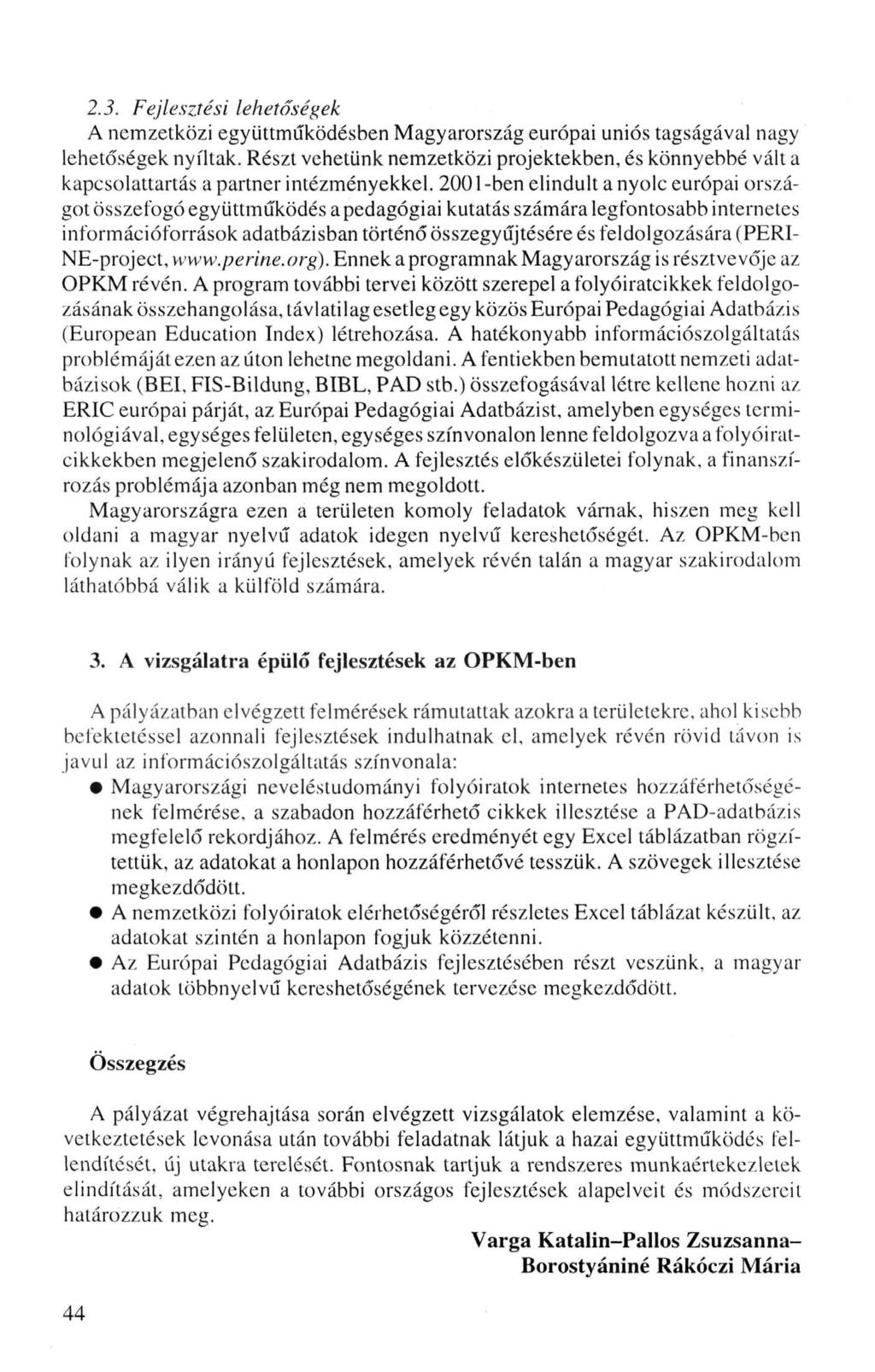 2.3. Fejlesztési lehetőségek A nemzetközi együttműködésben Magyarország európai uniós tagságával nagy lehetőségek nyíltak.