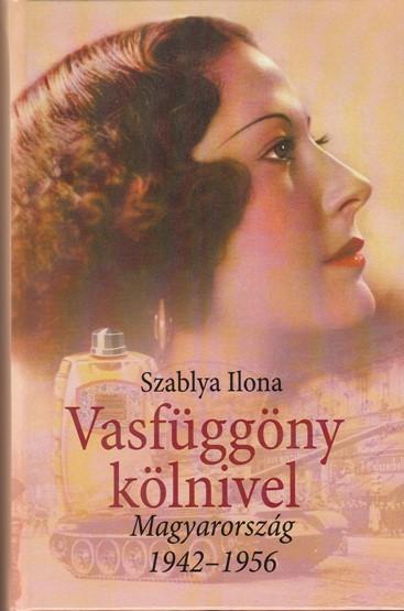 SZABLYA: MY ONLY CHOICE: HUNGARY 1942-1956 Hungarian Edition: VASFÜGGÖNY KÖLNIVEL My latest book, "My Only Choice: Hungary 1942-1956" continues to sell well in English and the Hungarian version: