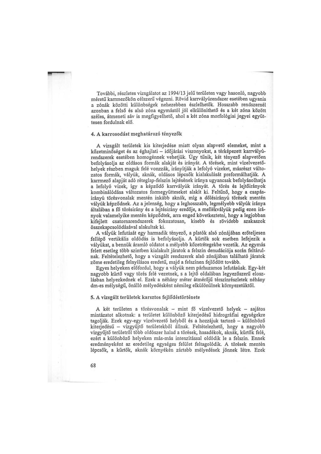 További, részletes vizsgálatot az 1994/13 jelű területen vagy hasonló, nagyobb méretű karrmezőkön célszerű végezni.