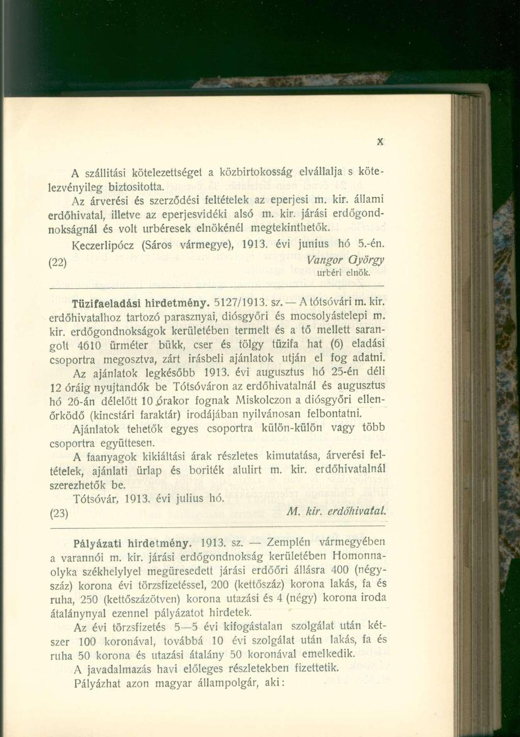 A szállítási kötelezettséget a közbirtokosság elvállalja s kötelezvényileg biztosította. Az árverési és szerződési feltételek az eperjesi m. kir. állami erdőhivatal, illetve az eperjesvidéki alsó m.