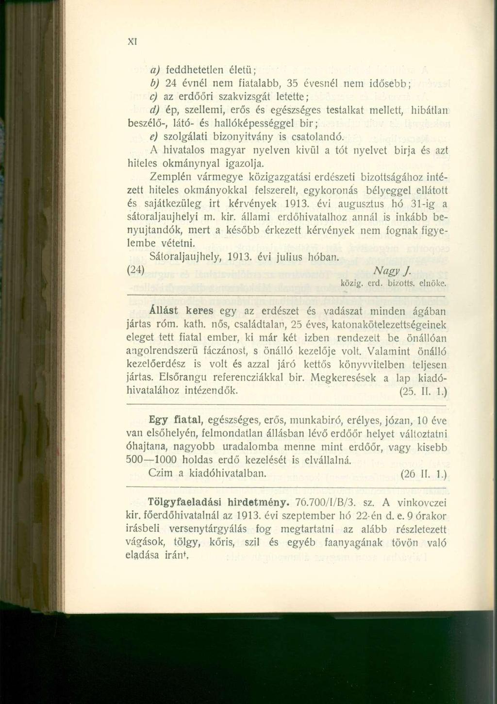 a) feddhetetlen életű; b) 24 évnél nem fiatalabb, 35 évesnél nem idősebb; c) az erdőőri szakvizsgát letette; d) ép, szellemi, erős és egészséges testalkat mellett, hibátlan beszélő-, látó- és