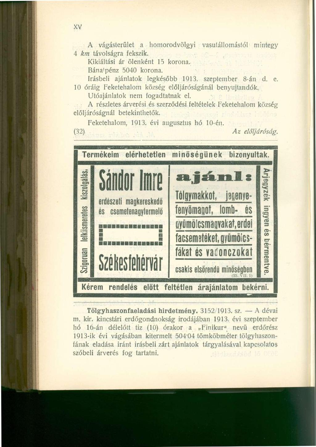 A vágásterület a homorodvölgyi vasútállomástól mintegy 4 km távolságra fekszik. Kikiáltási ár ölenként 15 korona. Bánatpénz 5040 korona. írásbeli ajánlatok legkésőbb 1913. szeptember 8-án d. e.