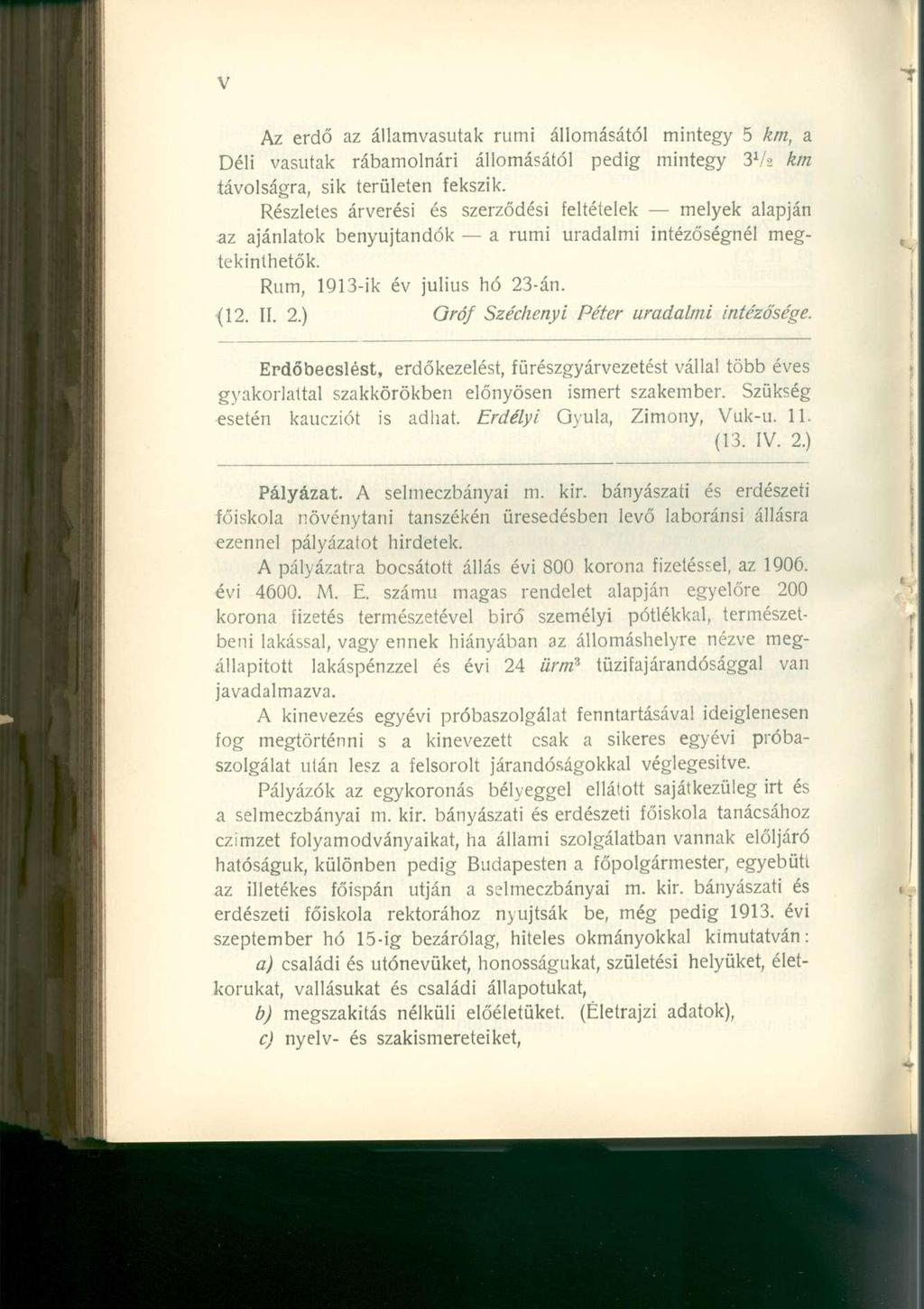 Az erdő az államvasutak rumi állomásától mintegy 5 km, a Déli vasutak rábamolnári állomásától pedig mintegy 3Va km távolságra, sik területen fekszik.