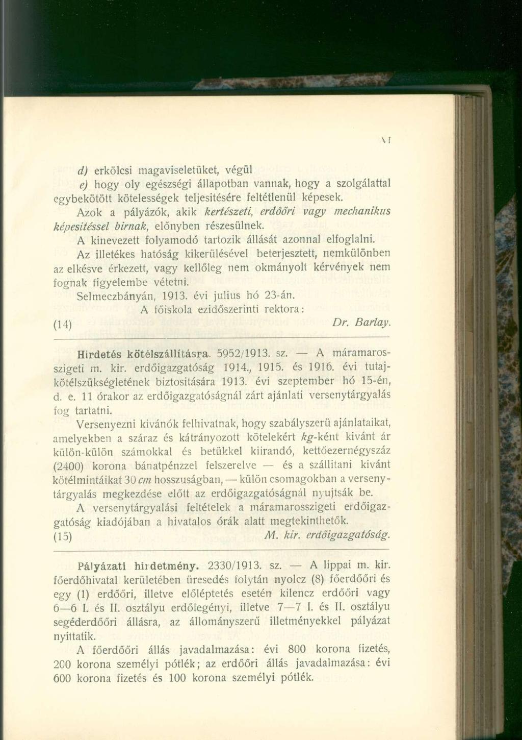 d) erkölcsi magaviseletüket, végül e) hogy oly egészségi állapotban vannak, hogy a szolgálattal egybekötött kötelességek teljesítésére feltétlenül képesek.